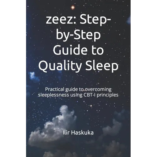 zeez: Step-by-Step Guide to Quality Sleep: Practical guide to overcoming sleeplessness using CBT-I principles