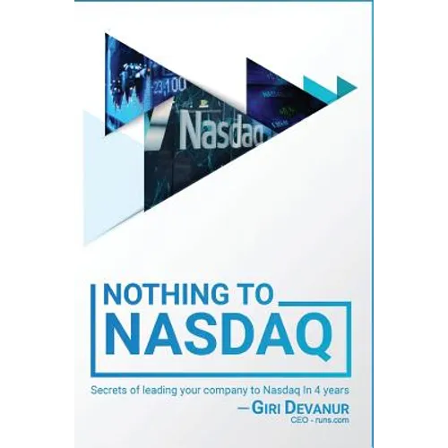 Nothing To Nasdaq: Secrets of leading your company to Nasdaq In 4 years