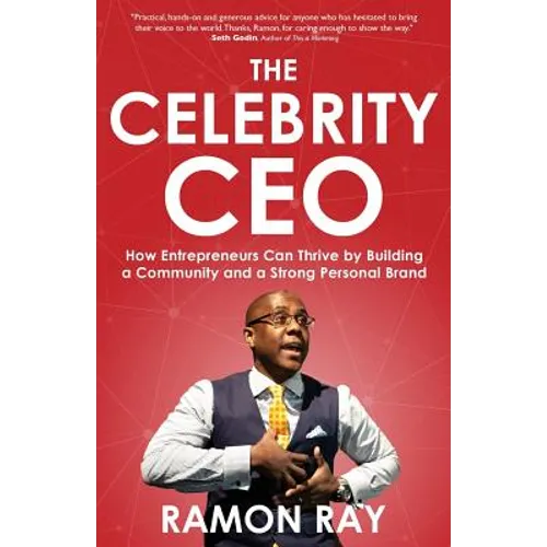 The Celebrity CEO: How Entrepreneurs Can Thrive by Building a Community and a Strong Personal Brand