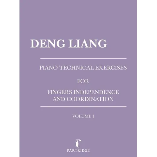 Piano Technical Exercises for Fingers Independence and Coordination: Volume I