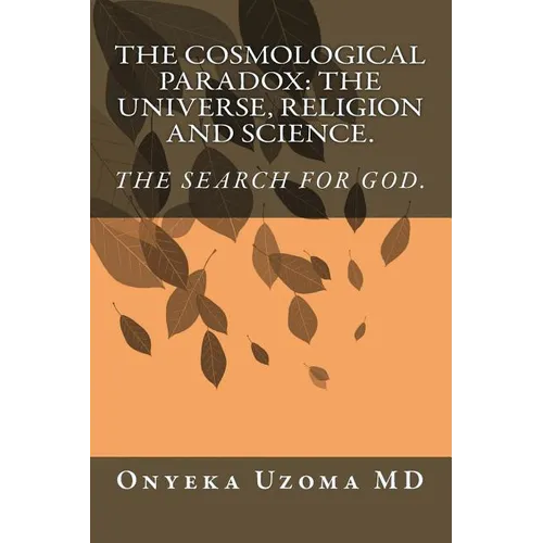 The Cosmological Paradox: The Universe, Religion and Science.
