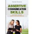 Assertive Communication Skills: Gain Respect Through Assertive And Decisive Behavior