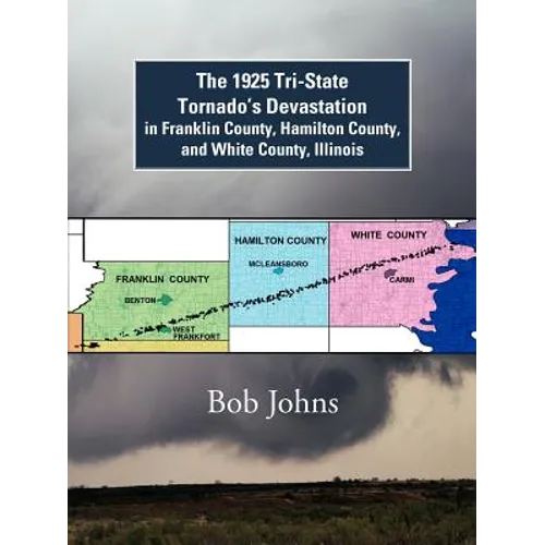 The 1925 Tri-State Tornado's Devastation in Franklin County, Hamilton County, and White County, Illinois
