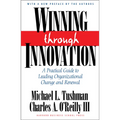 Winning Through Innovation: A Practical Guide to Leading Organizational Change and Renewal