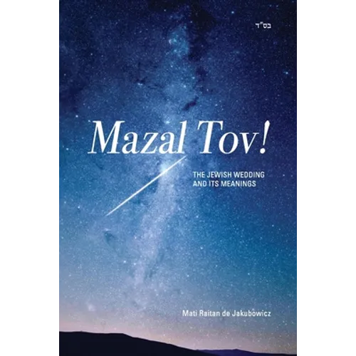 Mazal Tov!: The jewish Wedding and its meanings