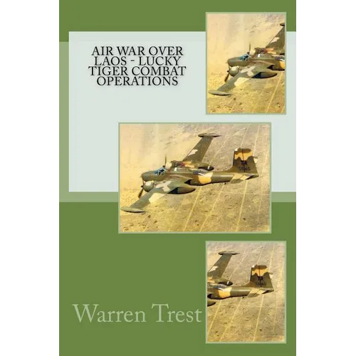 Air War Over Laos - Lucky Tiger Combat Operations