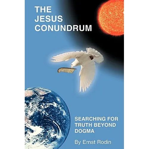 The Jesus Conundrum: Searching for Truth Beyond Dogma