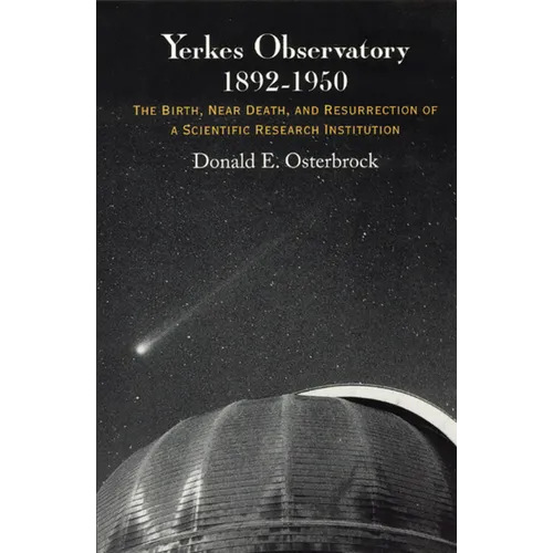 Yerkes Observatory, 1892-1950: The Birth, Near Death, and Resurrection of a Scientific Research Institution