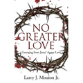 No Greater Love: Learning from Jesus' Agape Love