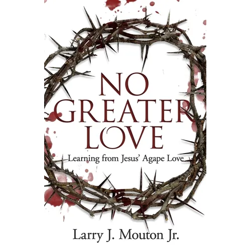 No Greater Love: Learning from Jesus' Agape Love