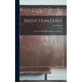 Induction Coils; a Practical Manual for Amateur Coil-makers