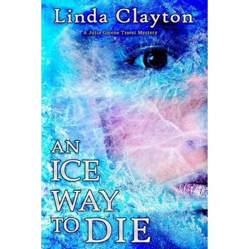 An Ice Way to Die: A Julia Greene Travel Mystery