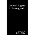 Animal Rights and Pornography: Stories