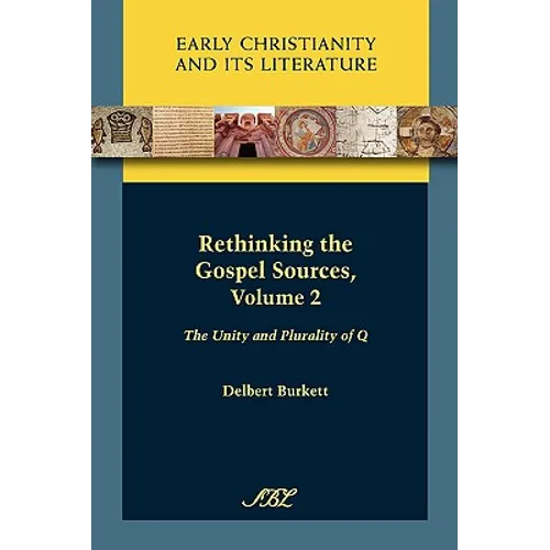 Rethinking the Gospel Sources, Volume 2: The Unity and Plurality of Q