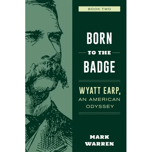 Born to the Badge: Wyatt Earp, an American Odyssey Book Two