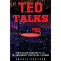TED Talks: Deliver an Amazing TED Talk Following 20 Easy Storytelling Techniques
