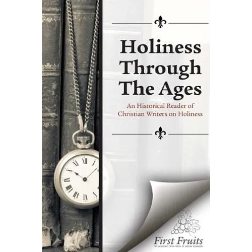 Holiness Through the Ages: An Historical Reader of Holiness Writers