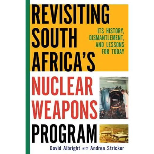 Revisiting South Africa's Nuclear Weapons Program: Its History, Dismantlement, and Lessons for Toda