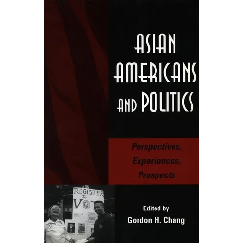 Asian Americans and Politics: Perspectives, Experiences, Prospects