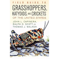Field Guide to Grasshoppers, Katydids, and Crickets of the United States