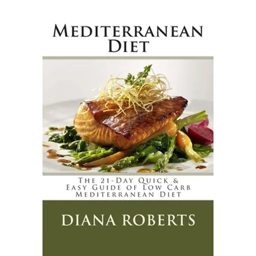 Mediterranean Diet: The 21-Day Quick & Easy Guide of Low Carb Mediterranean Diet