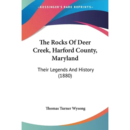 The Rocks Of Deer Creek, Harford County, Maryland: Their Legends And History (1880)