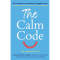 The Calm Code: Transform Your Mind, Change Your Life