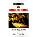 Doctors Are Dangerous: How to Stay Healthy