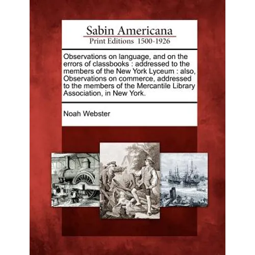 Observations on Language, and on the Errors of Classbooks: Addressed to the Members of the New York Lyceum: Also, Observations on Commerce, Addressed