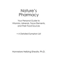 Nature's Pharmacy: Your Personal Guide to Vitamins, Minerals, Trace Elements, Their Food Sources + A Detailed Sympton List