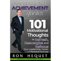 Inspirational Achievement Quotes: 101 Motivational Thoughts to Refresh, Reenergize and Refocus Your Leadership, Career and Personal Success