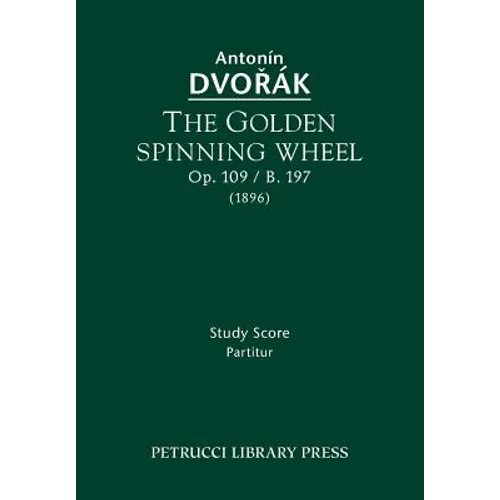 The Golden Spinning Wheel, Op.109 / B.197: Study score