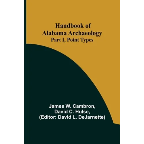 Handbook of Alabama Archaeology: Part I, Point Types
