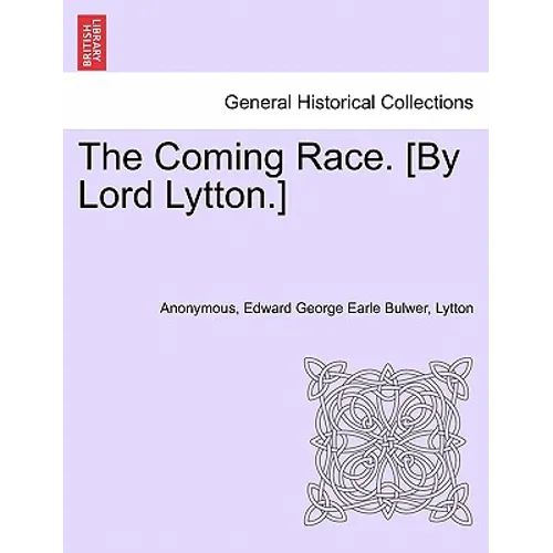 The Coming Race. [By Lord Lytton.] Second Edition