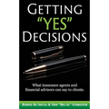 Getting "Yes" Decisions: What insurance agents and financial advisors can say to clients.