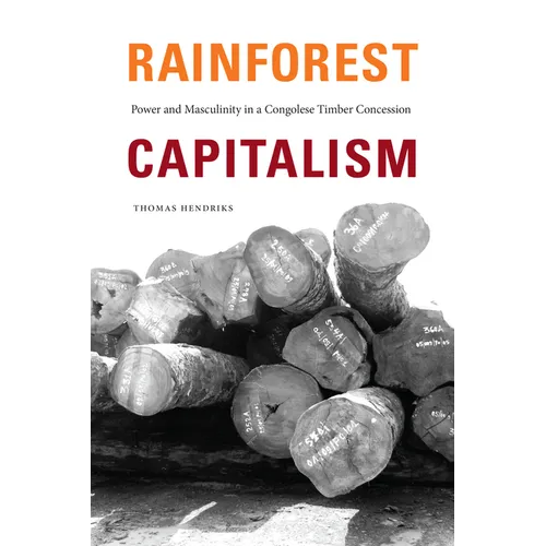 Rainforest Capitalism: Power and Masculinity in a Congolese Timber Concession - Paperback