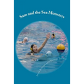 Sam and the Sea Monsters: A Water Polo Story