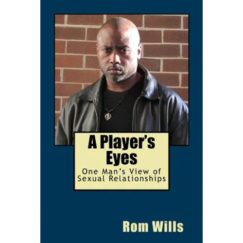 A Player's Eyes: One Man's View of Sexual Relationships