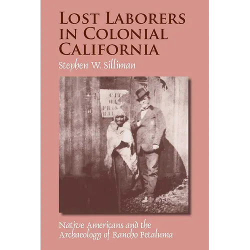 Lost Laborers in Colonial California: Native Americans and the Archaeology of Rancho Petaluma