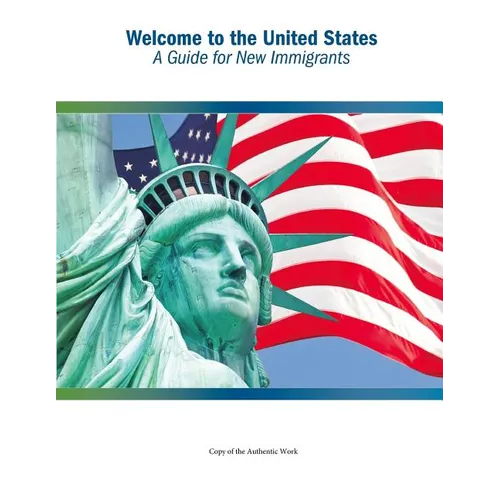 Welcome to the United States: A Guide for New Immigrants