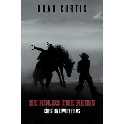 He Holds the Reins: Christian Cowboy Poems