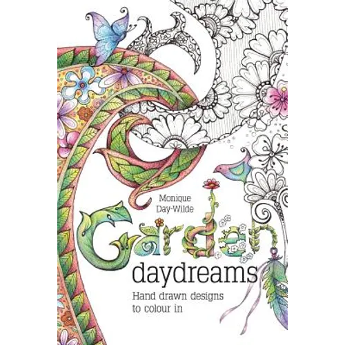 Garden Daydreams: Hand drawn designs to colour in