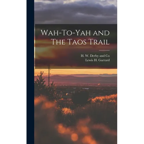Wah-To-Yah and The Taos Trail - Hardcover