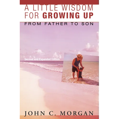 A Little Wisdom for Growing Up, Second and Expanded Edition: From Father to Son