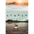 Rewriting Your Broken Story: The Power of an Eternal Perspective