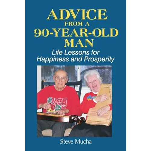 Advice From a 90-Year-Old Man: Life Lessons for Happiness and Prosperity