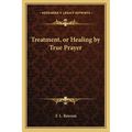 Treatment, or Healing by True Prayer