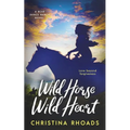 Wild Horse, Wild Heart: A Bear Dance Ranch Series Novel
