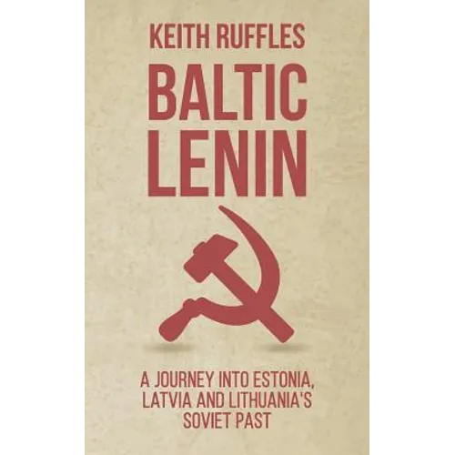 Baltic Lenin: A journey into Estonia, Latvia and Lithuania's Soviet past