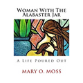Woman With The Alabaster Jar: A Life Poured Out